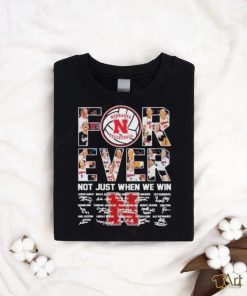 Nebraska Cornhuskers Volleyball Forever Not Just When We Win Signatures Shirt