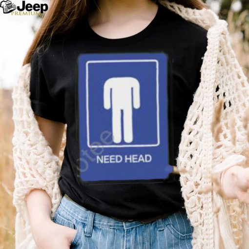 Need Head Hoodie shirt