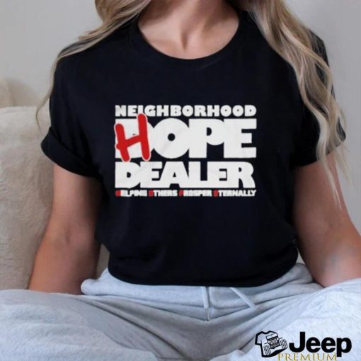 Neighborhood Hope Dealer Helping Others Prosper Eternally Shirt