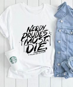 Nerdy prudes must die a killer new musical shirt