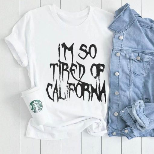 Nessa Barrett Merch Shirt, Im So Tired Of California shirt