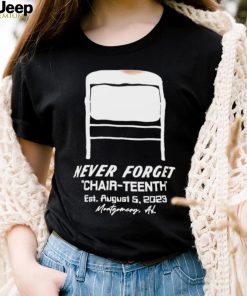 Never Forget Chair Teenth est aug 5 2023 Montgomery AL shirt