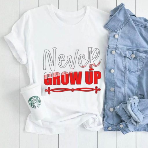 Never Grow Up 2023 Shirt