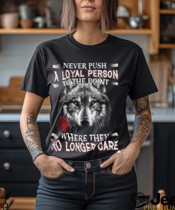 Never Push A Loyal Person Wolf Shirt