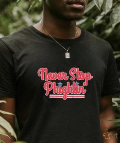 Never Stop Phightin’ Philadelphia Baseball Shirt