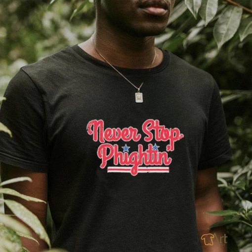 Never Stop Phightin’ Philadelphia Baseball Shirt