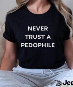 Never Trust A Pedophile Shirt