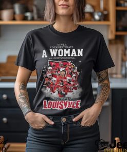 Never Uderestimate A Woman Who Understands Football Louisville Shirt