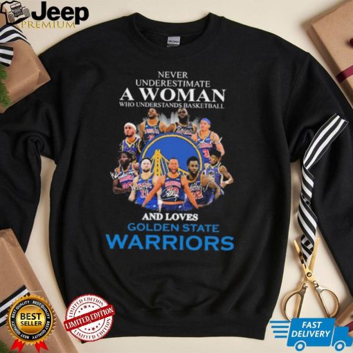 Never Underestima A Woman Who Understands Basketball And Loves Golden State Warriors Shirt