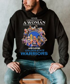 Never Underestima A Woman Who Understands Basketball And Loves Golden State Warriors Shirt