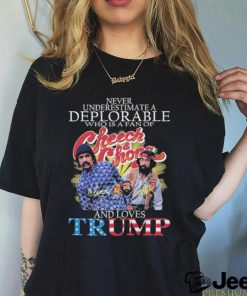 Never Underestimate A Deplorable Who Is A Fan Of Cheech And Chong And Loves Trump Shirt