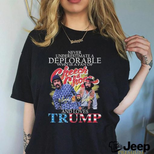 Never Underestimate A Deplorable Who Is A Fan Of Cheech And Chong And Loves Trump Shirt