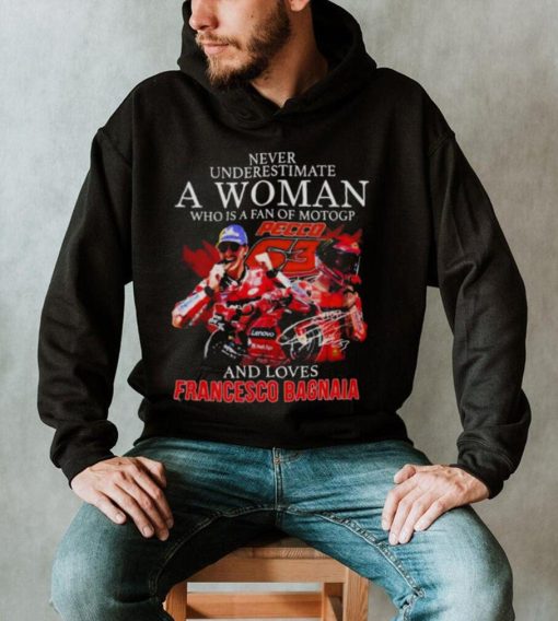 Never Underestimate A Woman Who Is A Fan Of MotoGP And Loves Francesco Bagnaia T Shirt