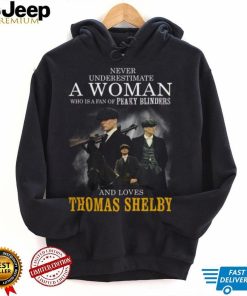 Never Underestimate A Woman Who Is A Fan Of Peaky Blinders And Loves Thomas Shelby T Shirt