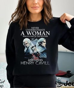 Never Underestimate A Woman Who Is A Fan Of The Witcher And Loves Henry Cavill T Shirt