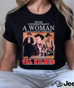 Never Underestimate A Woman Who Is A Fan Of Tombstone And Loves Val Kilmer T Shirt