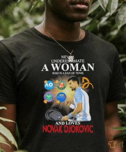 Never Underestimate A Woman Who Is A Fan Os Tenis And Loves Novak Djokovic Shirt