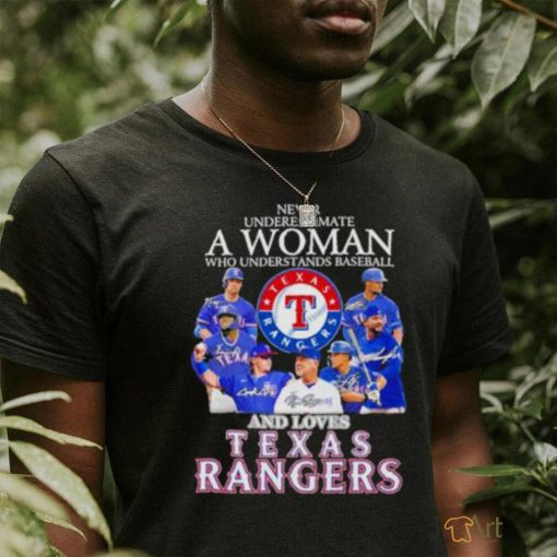 Never Underestimate A Woman Who Understands Baseball And Love Texas Rangers Signatures Shirt