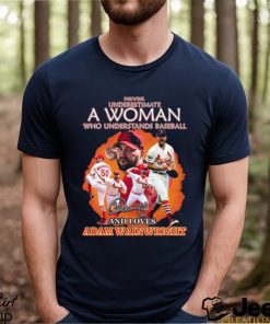 Never underestimate a woman who understands baseball and loves adam  wainwright shirt, hoodie, sweater, long sleeve and tank top