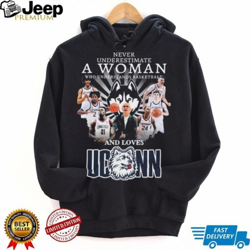 Never Underestimate A Woman Who Understands Basketball And Love Uconn Men’s Basketball Final Four Shirt