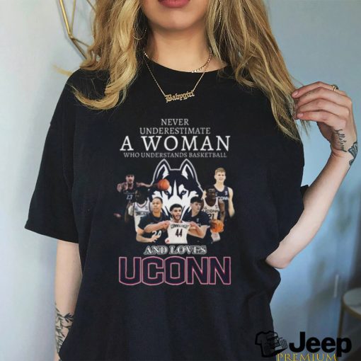 Never Underestimate A Woman Who Understands Basketball And Loves UConn Huskies T Shirt