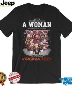 Never Underestimate A Woman Who Understands Football 8 Es And Loves Virginia Tech Shirt