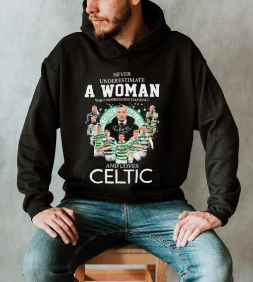 Never Underestimate A Woman Who Understands Football And Love Celtic Signatures Shirt