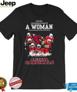 Never Underestimate A Woman Who Understands Football And Loves Arizona Cardinals T shirt