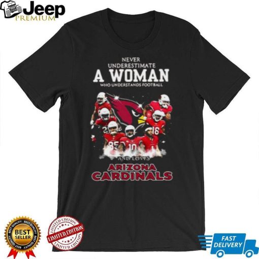 Never Underestimate A Woman Who Understands Football And Loves Arizona Cardinals T shirt