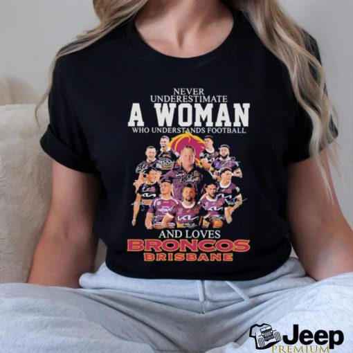 Never Underestimate A Woman Who Understands Football And Loves Broncos Brisbane Signatures shirt