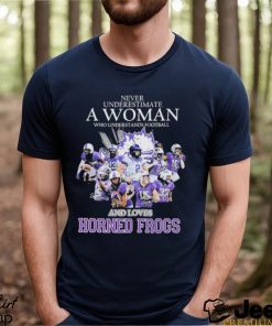 Never Underestimate A Woman Who Understands Football And Loves Horned Frogs 2023 Signatures Shirt