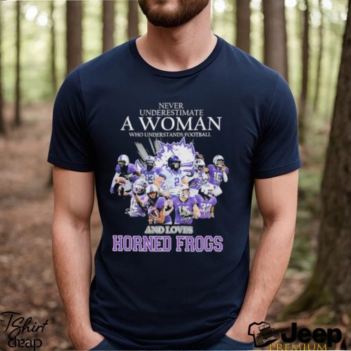 Never Underestimate A Woman Who Understands Football And Loves Horned Frogs Shirt