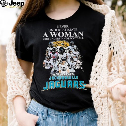 Never Underestimate A Woman Who Understands Football And Loves Jacksonville Jaguars Signatures Shirt