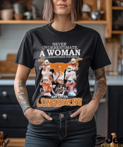 Never Underestimate A Woman Who Understands Football And Loves Longhorns NCAA Team Shirt