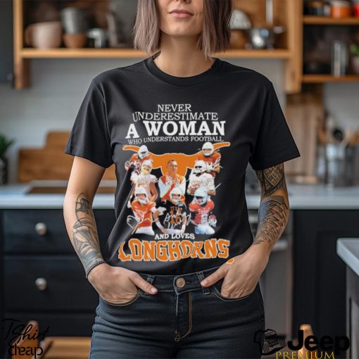 Never Underestimate A Woman Who Understands Football And Loves Longhorns NCAA Team Shirt