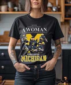 Never Underestimate A Woman Who Understands Football And Loves Michigan Best Team T Shirt