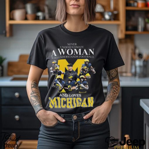 Never Underestimate A Woman Who Understands Football And Loves Michigan Best Team T Shirt