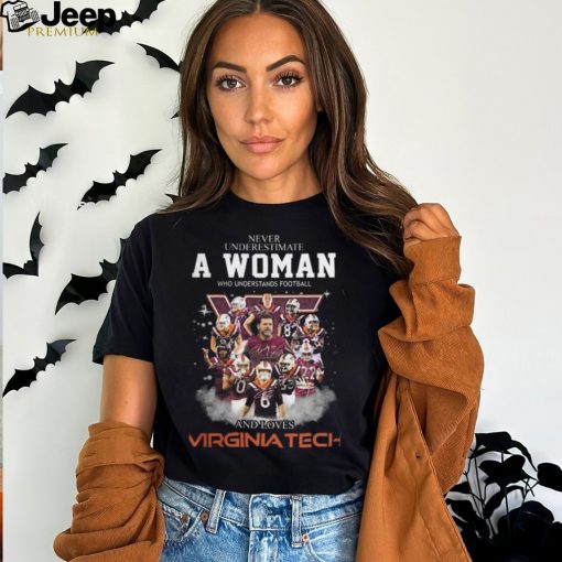 Never Underestimate A Woman Who Understands Football And Loves Virginia Tech Signatures T Shirt