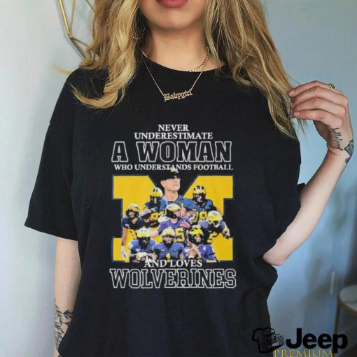 Never Underestimate A Woman Who Understands Football And Loves Wolverines Shirt