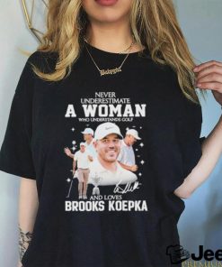 Never Underestimate A Woman Who Understands Golf And Loves Brooks Koepka T Shirt