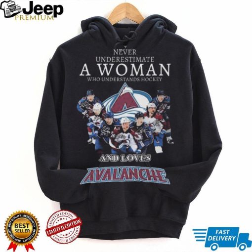 Never Underestimate A Woman Who Understands Hockey And Loves Avalanche Signatures shirt