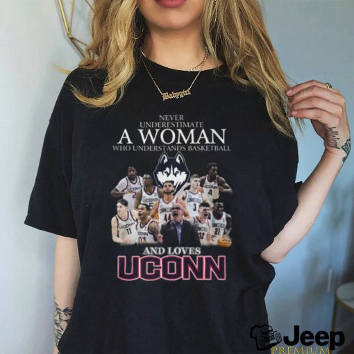 Never Underestimate A Woman Who Understans Basketball And Loves Uconn Hot T Shirt