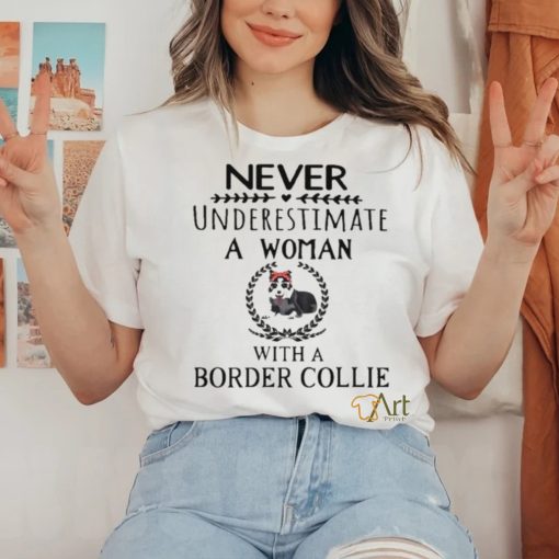 Never Underestimate A Woman With A Border Collie Shirt