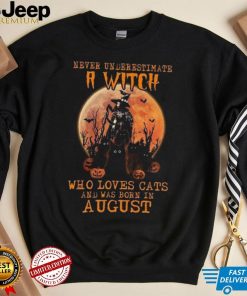 Never Underestimate An August Witch Who Loves Cats shirt