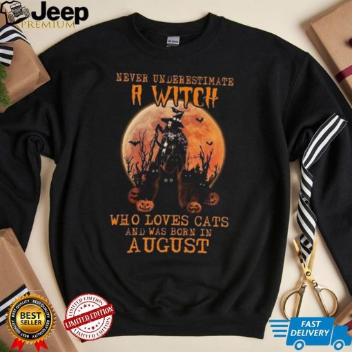 Never Underestimate An August Witch Who Loves Cats shirt