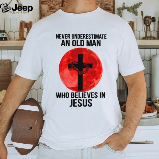 Never Underestimate An Old Man Who Believes In Jesus Classic T Shirt