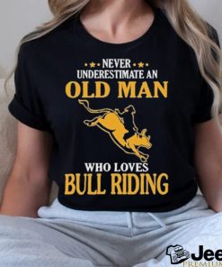 Never Underestimate An Old Man Who Loves Bull Riding Shirt