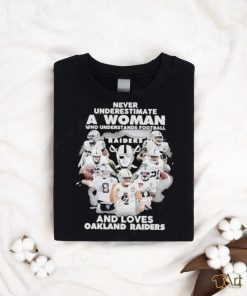 Never Underestimate a Woman who understands Football And loves Oakland Raiders signatures shirt