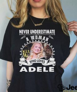 Never Underestimate a woman who love adele shirt