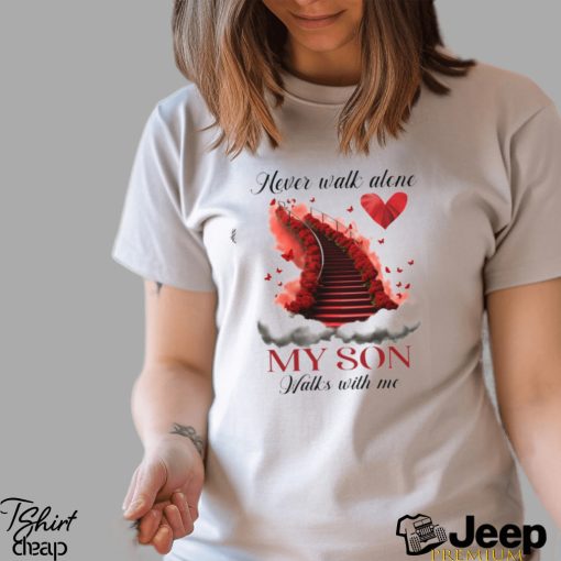 Never Walk Alone My Son Walks With Me Classic T Shirt